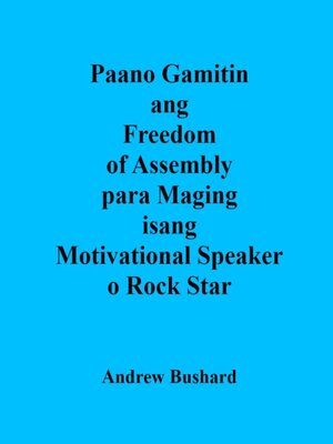 cover image of Paano Gamitin ang Freedom of Assembly para Maging isang Motivational Speaker o Rock Star